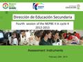 Fourth session of the NEPBE II in cycle 4 2012-2013 Dirección de Educación Secundaria February 25th, 2013 Assessment Instruments.