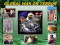 GLOBAL WAR ON TERROR. OVERVIEW The War Against Terrorism Four Hijacked Commercial Airliners Protecting America The War Against Terrorism Four Hijacked.