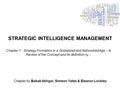 STRATEGIC INTELLIGENCE MANAGEMENT Chapter by Babak Akhgar, Simeon Yates & Eleanor Lockley Chapter 1 - Strategy Formation in a Globalized and Networked.