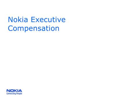 Nokia Executive Compensation. Nokia on Executive Compensation Nokia operates in the extremely competitive, complex and rapidly evolving mobile communications.