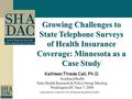 Growing Challenges to State Telephone Surveys of Health Insurance Coverage: Minnesota as a Case Study Supported by a grant from the Minnesota Department.