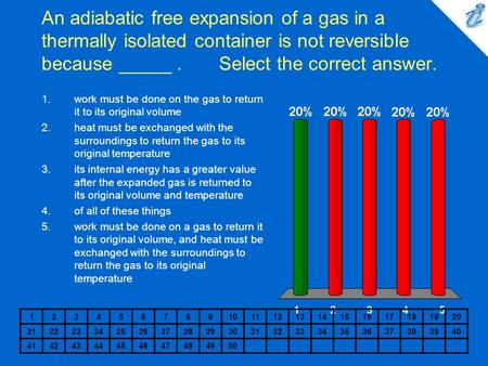 An adiabatic free expansion of a gas in a thermally isolated container is not reversible because _____ . Select the correct answer. work must be.