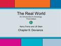 The Real World An Introduction to Sociology Third Edition Kerry Ferris and Jill Stein Chapter 6: Deviance.