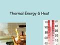 Thermal Energy & Heat. Temperature Measure of how hot or cold something is compared to reference point Units: –Celsius –Fahrenheit –Kelvin.