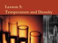 Lesson 5: Temperature and Density. Heat A form of energy that can move from a hot place to a cooler place.