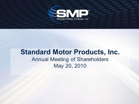 Standard Motor Products, Inc. Annual Meeting of Shareholders May 20, 2010.