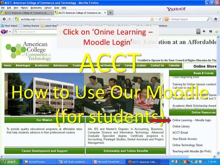 ACCT How to Use Our Moodle (for students) Click on ‘Onine Learning – Moodle Login’