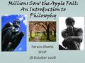 Millions Saw the Apple Fall: An Introduction to Philosophy Feraco-EberleSFHP 28 October 2008.