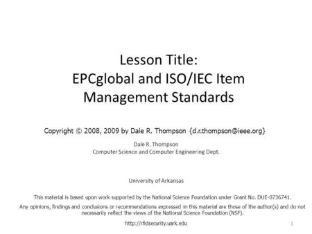 Lesson Title: EPCglobal and ISO/IEC Item Management Standards Dale R. Thompson Computer Science and Computer Engineering Dept. University of Arkansas