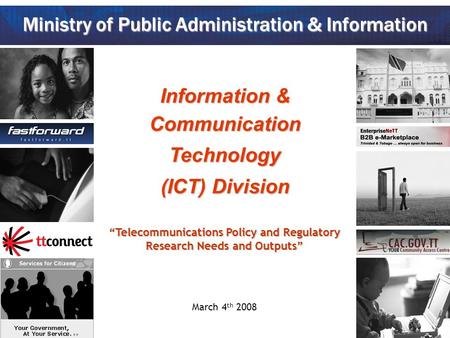 Information & CommunicationTechnology (ICT) Division “Telecommunications Policy and Regulatory Research Needs and Outputs” March 4 th 2008 Ministry of.