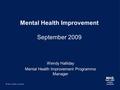 Mental Health Improvement September 2009 Wendy Halliday Mental Health Improvement Programme Manager.