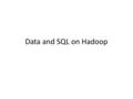 Data and SQL on Hadoop. Cloudera Image for hands-on Installation instruction – https://cern.ch/zbaranow/CVM.txt 2.