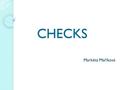 CHECKS Markéta Maříková. What is a check? Check is one of the oldest payment instrument with which can be found even today. Is used in countries such.