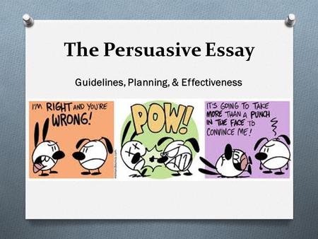 The Persuasive Essay Guidelines, Planning, & Effectiveness.