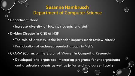 Susanne Hambrusch Department of Computer Science Department Head Increase diversity of faculty, students, and staff Division Director in CISE at NSF The.