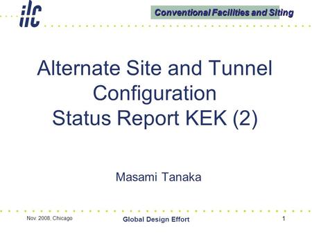 Conventional Facilities and Siting 1 Alternate Site and Tunnel Configuration Status Report KEK (2) Nov. 2008, Chicago Global Design Effort Masami Tanaka.