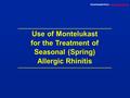 Downloaded from – www.singulair.aewww.singulair.ae Use of Montelukast for the Treatment of Seasonal (Spring) Allergic Rhinitis.