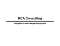 RCA Consulting Thoughts on Post Merger Integration.
