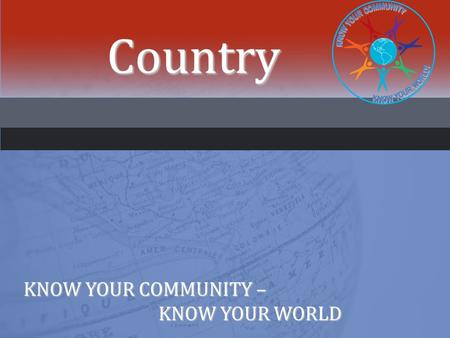 Country KNOW YOUR COMMUNITY – KNOW YOUR WORLD. INTERNATIONAL SPEAKER PROFILEINTERNATIONAL SPEAKER PROFILE.