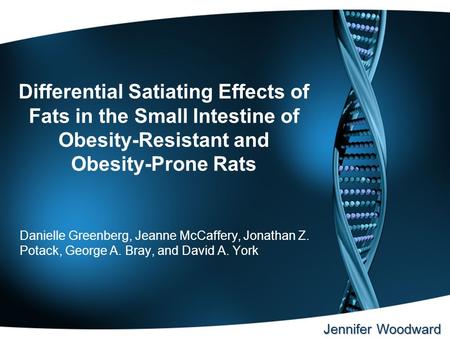 Differential Satiating Effects of Fats in the Small Intestine of Obesity-Resistant and Obesity-Prone Rats Danielle Greenberg, Jeanne McCaffery, Jonathan.