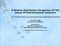 A Reverse Distribution Perspective Of The Issues Of Pharmaceutical Collection The 1st National Pharmaceutical Product Stewardship Dialogue Meeting June.