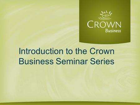 Introduction to the Crown Business Seminar Series.