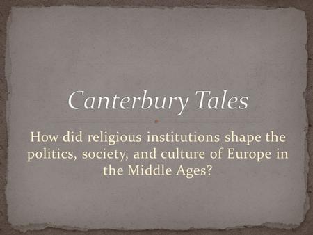How did religious institutions shape the politics, society, and culture of Europe in the Middle Ages?