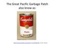The Great Pacific Garbage Patch also know as:  (2 min. 43 sec) Plastic.