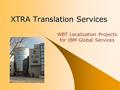 XTRA Translation Services WBT Localization Projects for IBM Global Services.