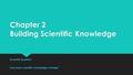 Chapter 2 Building Scientific Knowledge Essential Question How does scientific knowledge change? Essential Question How does scientific knowledge change?