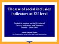 1 The use of social inclusion indicators at EU level Technical seminar on the Revision of Poverty Indicators and Measures Dublin - 20/09/2005 Isabelle.