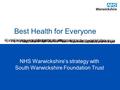 Best Health for Everyone NHS Warwickshire’s strategy with South Warwickshire Foundation Trust.