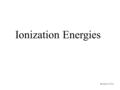 Ionization Energies Revised 11/20/11. Ionization energy The energy needed to remove an electron completely from at atom. Depends upon …. The attraction.