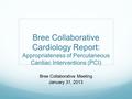 Bree Collaborative Cardiology Report: Appropriateness of Percutaneous Cardiac Interventions (PCI) Bree Collaborative Meeting January 31, 2013.