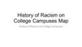 History of Racism on College Campuses Map History of Racism on College Campuses 1.