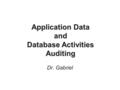 Application Data and Database Activities Auditing Dr. Gabriel.