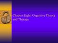 Chapter Eight: Cognitive Theory and Therapy. Historical Context  The black box comes open  “Cognitive Types” begin to emerge.