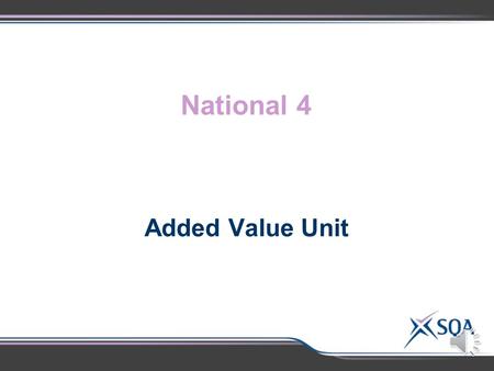 National 4 Added Value Unit OutcomeAssessment Standards Making assessment judgements Apply language skills to investigate a chosen topic by: 1.1 Understanding.