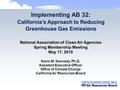Implementing AB 32: California’s Approach to Reducing Greenhouse Gas Emissions National Association of Clean Air Agencies Spring Membership Meeting May.