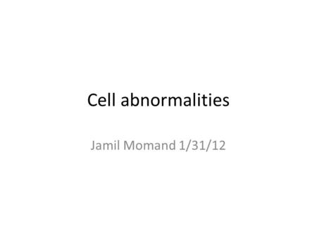 Cell abnormalities Jamil Momand 1/31/12. Koch's postulates are: 1) The microorganism must be found in abundance in all organisms suffering from the disease,