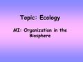 Topic: Ecology MI: Organization in the Biosphere.