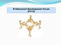 Professional Development Forum (FY13). Professional Development Forum (FY13) Welcome & Introductions District Departments ONLY.