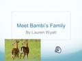 Meet Bambi’s Family By Lauren Wyatt White-tailed deer and their prey and predators The prey for a white-tailed deer is oak and acorns The main predator.