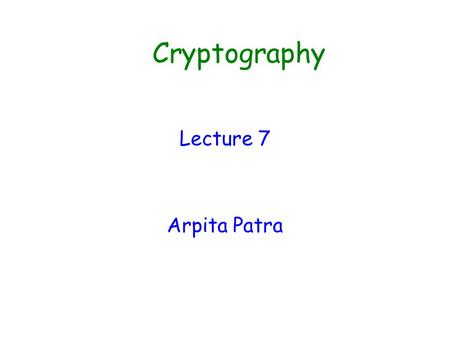 Cryptography Lecture 7 Arpita Patra. Quick Recall and Today’s Roadmap >> Hash Function: Various Security Notions >> Markle-Damgaard Domain Extension >>