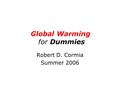 Global Warming for Dummies Robert D. Cormia Summer 2006.