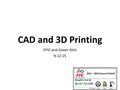 CAD and 3D Printing EPIC and Green Girls 9-12-15.