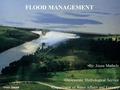 FLOOD MANAGEMENT By: Joyce Mathole Directorate: Hydrological Service Department of Water Affairs and Forestry.