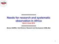 1 ----------------- Needs for research and systematic observation in Africa Bonn,3 June 2010 ----------------- Birama DIARRA, Chief Division Research and.