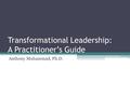 Transformational Leadership: A Practitioner’s Guide Anthony Muhammad, Ph.D.