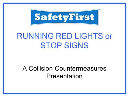 RUNNING RED LIGHTS or STOP SIGNS A Collision Countermeasures Presentation.